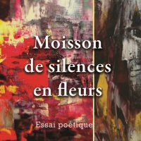 Moisson de silences en fleurs