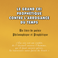 LE GRAND CRI PROPHÉTIQUE  CONTRE L’ARROGANCE DU TEMPS